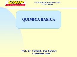 UNIVERSIDADE PAULISTA - UNIP ENGENHARIA  QUIMICA BASICA  Prof. Dr. Fernando Cruz Barbieri S.J. dos Campos - Dutra.