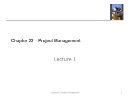 Chapter 22 – Project Management  Lecture 1  Chapter 22 Project management Topics covered  Risk management  Managing people  Teamwork  Chapter 22 Project management.