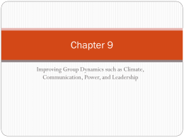 Chapter 9 Improving Group Dynamics such as Climate, Communication, Power, and Leadership.