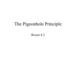 The Pigeonhole Principle Rosen 4.2 Pigeonhole Principle If k+1 or more objects are placed into k boxes, then there is at least one.