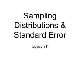 Sampling Distributions & Standard Error Lesson 7 Populations & Samples Research goals  Learn about population  Characteristics that widely apply  Impossible/impractical to directly study  Research methods 
