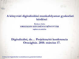 A könyvtári digitalizálási munkafolyamat gyakorlati kérdései Renkecz Anita  ORSZÁGOS SZÉCHÉNYI KÖNYVTÁR tuplow-at-oszk.hu  Digitalizálni, de… Projektnyitó konferencia Országház.