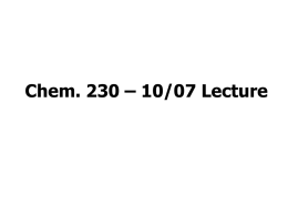 Chem. 230 – 10/07 Lecture Announcements I • Second Homework Set Due • Exam 2 – Next Week – You can bring a 3”