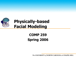 Physically-based Facial Modeling COMP 259 Spring 2006  The UNIVERSITY of NORTH CAROLINA at CHAPEL HILL.