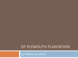 OF PLYMOUTH PLANTATION By William Bradford The Landing of the Pilgrims at Plymouth In 1620, the Puritans (Pilgrims) sail in treacherous seas from Holland.