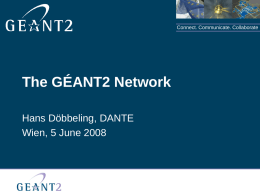 Connect. Communicate. Collaborate  The GÉANT2 Network Hans Döbbeling, DANTE Wien, 5 June 2008