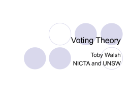 Voting Theory Toby Walsh NICTA and UNSW Motivation  Why voting? Consider multiple agents Each declares their preferences (order over outcomes) How do we make some collective decision? Use a voting.