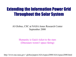 Extending the Information Power Grid Throughout the Solar System Al Globus, CSC at NASA Ames Research Center September 2000  Humanity is Gaia's ticket to.