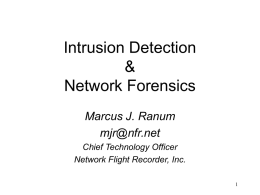 Intrusion Detection & Network Forensics Marcus J. Ranum mjr@nfr.net Chief Technology Officer Network Flight Recorder, Inc.
