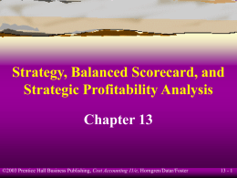 Strategy, Balanced Scorecard, and Strategic Profitability Analysis Chapter 13  ©2003 Prentice Hall Business Publishing, Cost Accounting 11/e, Horngren/Datar/Foster  13 - 1