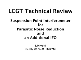 LCGT Technical Review Suspension Point Interferometer for Parasitic Noise Reduction and an Additional IFO S.Miyoki (ICRR, Univ.