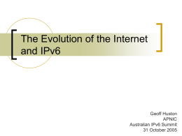 The Evolution of the Internet and IPv6  Geoff Huston APNIC Australian IPv6 Summit 31 October 2005