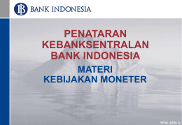 PENATARAN KEBANKSENTRALAN BANK INDONESIA MATERI KEBIJAKAN MONETER  PPSK-2006 ® POKOK BAHASAN  Kebijakan Moneter di Indonesia  Kebijakan Moneter dengan Pengendalian Uang Beredar   Kebijakan Moneter dengan Sasaran Kestabilan Harga 