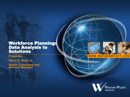 Workforce Planning: Data Analysis to Solutions Presenter:  Henry E. Noey, Jr. Senior Consultant and Account Manager  WWW.WATSONWYATT.COM.