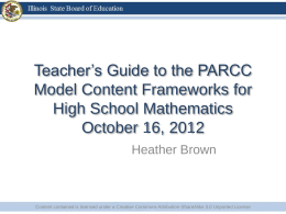 Teacher’s Guide to the PARCC Model Content Frameworks for High School Mathematics October 16, 2012 Heather Brown  Content contained is licensed under a Creative Commons.