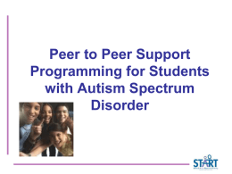 Peer to Peer Support Programming for Students with Autism Spectrum Disorder IT and Team Guiding Principles &ndash; &ndash; &ndash; &ndash; &ndash; &ndash; &ndash; &ndash;  Turn cell phones to silent Keep lap tops closed.