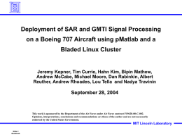 Deployment of SAR and GMTI Signal Processing  on a Boeing 707 Aircraft using pMatlab and a Bladed Linux Cluster  Jeremy Kepner, Tim Currie,