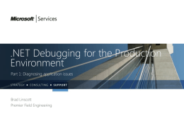 .NET Debugging for the Production Environment Part 1: Diagnosing application issues  Brad Linscott Premier Field Engineering.