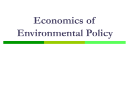 Economics of Environmental Policy Environmental Policies Decentralized Policies  Liability Laws and Property Rights  Moral Suasion  Command and Control  Emission Standards  Technology Standards  Incentive-Based Policies 