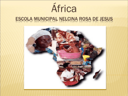 África ESCOLA MUNICIPAL NELCINA ROSA DE JESUS       Objetivos: *localizar o continente africano no mapa mundi e no mapa africano seus países , destacando.