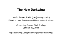 The New Darkwing Joe St Sauver, Ph.D. (joe@uoregon.edu) Director, User Services and Network Applications Computing Center Staff Briefing January 19, 2004 http://darkwing.uoregon.edu/~joe/new-darkwing/
