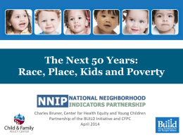 The Next 50 Years: Race, Place, Kids and Poverty  Charles Bruner, Center for Health Equity and Young Children Partnership of the BUILD Initiative.