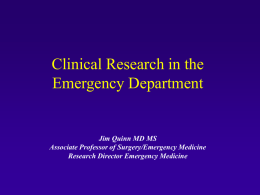 Clinical Research in the Emergency Department  Jim Quinn MD MS Associate Professor of Surgery/Emergency Medicine Research Director Emergency Medicine.