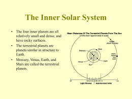 The Inner Solar System • The four inner planets are all relatively small and dense, and have rocky surfaces. • The terrestrial planets are planets.