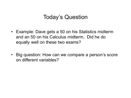 Today’s Question • Example: Dave gets a 50 on his Statistics midterm and an 50 on his Calculus midterm.
