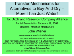 Transfer Mechanisms for Alternatives to Buy-And-Dry – More Than Just Water! To: Ditch and Reservoir Company Alliance Partial Presentation February 19, 2009 Updated, Modified March.