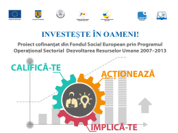 Investeşte în oameni ! Proiect cofinanţat din FONDUL SOCIAL EUROPEAN Programul Operaţional Sectorial pentru Dezvoltarea Resurselor Umane 2007 – 2013 Axa prioritară 2