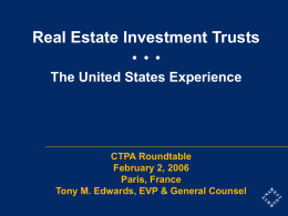 Real Estate Investment Trusts • • •  The United States Experience  CTPA Roundtable February 2, 2006 Paris, France Tony M.