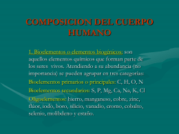 COMPOSICION DEL CUERPO HUMANO 1. Bioelementos o elementos biogénicos: son aquellos elementos químicos que forman parte de los seres vivos.