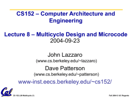 CS152 – Computer Architecture and Engineering Lecture 8 – Multicycle Design and Microcode 2004-09-23 John Lazzaro (www.cs.berkeley.edu/~lazzaro)  Dave Patterson (www.cs.berkeley.edu/~patterson)  www-inst.eecs.berkeley.edu/~cs152/ CS 152 L09 Multicycle (1)  Fall 2004 © UC.