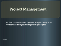 Project Management  Inf Sys 3810 Information Systems Analysis Spring 2012 • Understand Project Management principles  April 2, 2012