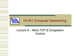 15-441 Computer Networking Lecture 9 – More TCP & Congestion Control Overview  • TCP congestion control  • TCP modern loss recovery • TCP modeling  Lecture 9: