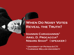 When Do Noisy Votes Reveal the Truth? Ioannis Caragiannis1 Ariel D. Procaccia2 Nisarg Shah2 ( speaker ) University of Patras & CTI 2 Carnegie Mellon University.