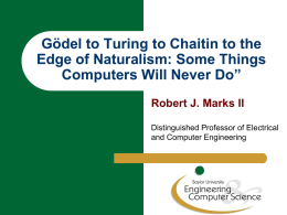 Gödel to Turing to Chaitin to the Edge of Naturalism: Some Things Computers Will Never Do” Robert J.