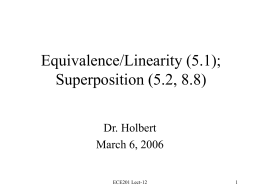 Equivalence/Linearity (5.1); Superposition (5.2, 8.8) Dr. Holbert March 6, 2006  ECE201 Lect-12 Equivalent Sources • An ideal current source has the voltage necessary to provide its.