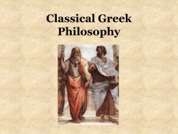 Classical Greek Philosophy Socrates • Simple man – Stonemason – Shrewish wife – Loyal service in the war  • Incredible concentration • Wisest man in Athens (oracle) •