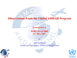 Observations From the Global AMDAR Program Presentation to  WMO TECO-2005 4-7 May 2005 by Jeff Stickland Technical Coordinator, WMO AMDAR Panel.