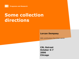 Programs and Research  Some collection directions Lorcan Dempsey With contributions from Brian Lavoie  CRL Retreat October 6-7Chicago.