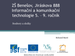 ZŠ Benešov, Jiráskova 888 Informační a komunikační technologie 5. – 9. ročník Soubory a složky  Bohumil Bareš.