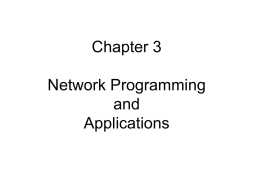 Chapter 3 Network Programming and Applications Topics Covered • • • • • • • •  Client-Server Computing Communication Paradigm An Example Application Program Interface Definition Of The API An Echo Application A Chat Application A Web Application Managing.