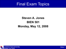 Final Exam Topics  Steven A. Jones BIEN 501 Monday, May 12, 2008  Louisiana Tech University Ruston, LA 71272  Slide 1