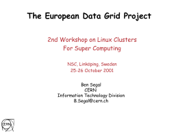 The European Data Grid Project 2nd Workshop on Linux Clusters For Super Computing NSC, Linköping, Sweden 25-26 October 2001 Ben Segal CERN Information Technology Division B.Segal@cern.ch.