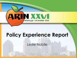 Policy Experience Report Leslie Nobile Purpose • Review existing policies – Ambiguous text/Inconsistencies/Gaps/Effectiveness  • Identify areas where new or modified policy may be needed – Operational.