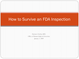 How to Survive an FDA Inspection  Patricia S. Kerby, MPA Office of Human Subjects Protection January 7, 2009