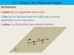 9.1 – Points, Line, Planes and Angles Definitions: A point has no magnitude and no size. A line has no thickness and no.