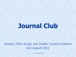 Journal Club Alcohol, Other Drugs, and Health: Current Evidence July–August 2015 www.aodhealth.org Featured Article  Specialty substance use disorder services following brief alcohol intervention: a meta-analysis of randomized controlled.